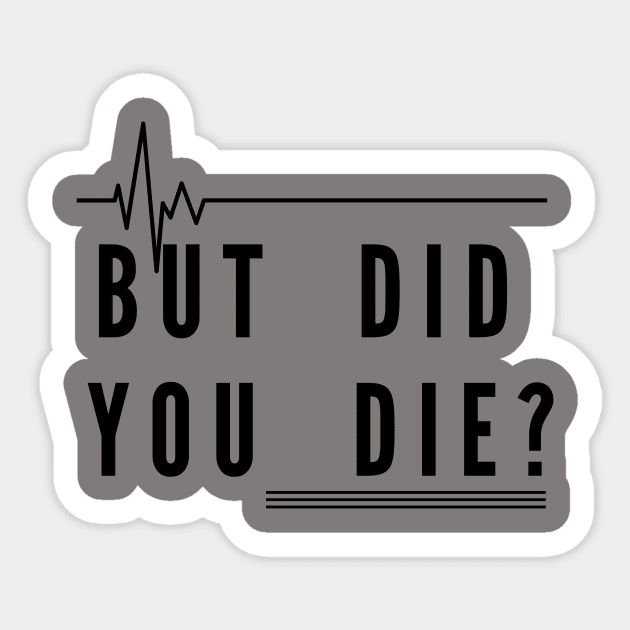 But did you die ? Sticker by gain